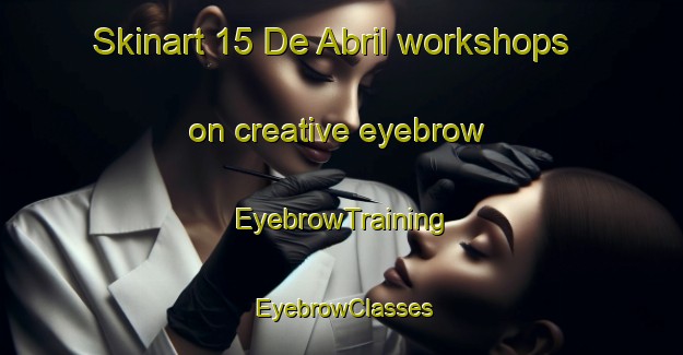 Skinart 15 De Abril workshops on creative eyebrow | EyebrowTraining | EyebrowClasses | SkinartTraining-Mexico