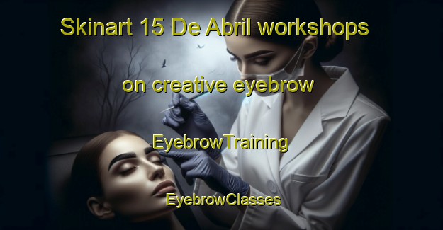 Skinart 15 De Abril workshops on creative eyebrow | EyebrowTraining | EyebrowClasses | SkinartTraining-Mexico