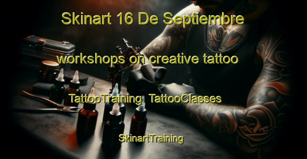 Skinart 16 De Septiembre workshops on creative tattoo | TattooTraining | TattooClasses | SkinartTraining-Mexico