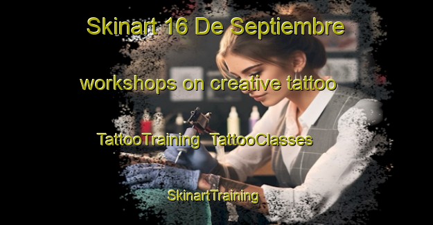 Skinart 16 De Septiembre workshops on creative tattoo | TattooTraining | TattooClasses | SkinartTraining-Mexico