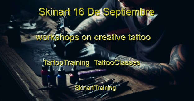 Skinart 16 De Septiembre workshops on creative tattoo | TattooTraining | TattooClasses | SkinartTraining-Mexico