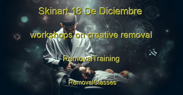 Skinart 18 De Diciembre workshops on creative removal | RemovalTraining | RemovalClasses | SkinartTraining-Mexico