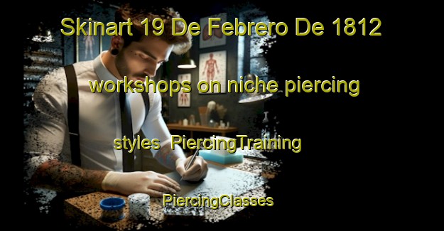 Skinart 19 De Febrero De 1812 workshops on niche piercing styles | PiercingTraining | PiercingClasses | SkinartTraining-Mexico