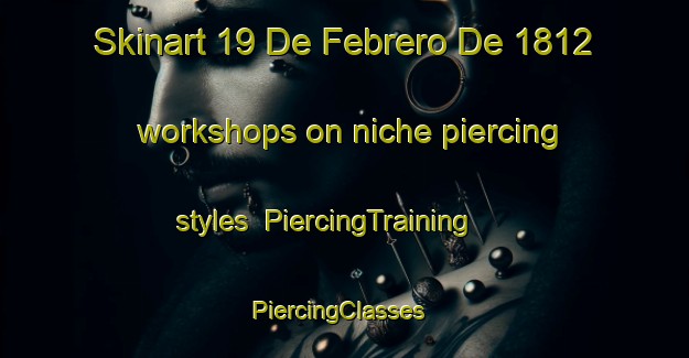 Skinart 19 De Febrero De 1812 workshops on niche piercing styles | PiercingTraining | PiercingClasses | SkinartTraining-Mexico