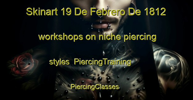 Skinart 19 De Febrero De 1812 workshops on niche piercing styles | PiercingTraining | PiercingClasses | SkinartTraining-Mexico