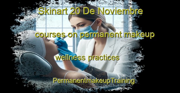 Skinart 20 De Noviembre courses on permanent makeup wellness practices | #PermanentmakeupTraining #PermanentmakeupClasses #SkinartTraining-Mexico