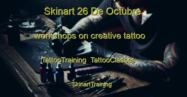 Skinart 26 De Octubre workshops on creative tattoo | TattooTraining | TattooClasses | SkinartTraining-Mexico