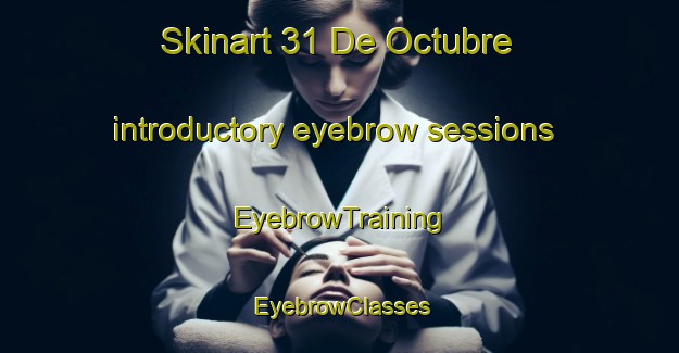 Skinart 31 De Octubre introductory eyebrow sessions | EyebrowTraining | EyebrowClasses | SkinartTraining-Mexico