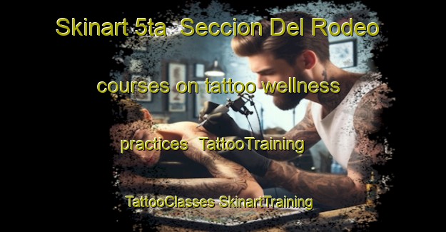 Skinart 5ta  Seccion Del Rodeo courses on tattoo wellness practices | #TattooTraining #TattooClasses #SkinartTraining-Mexico