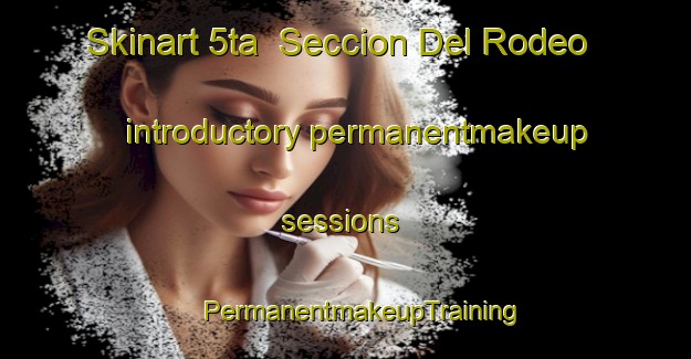 Skinart 5ta  Seccion Del Rodeo introductory permanentmakeup sessions | #PermanentmakeupTraining #PermanentmakeupClasses #SkinartTraining-Mexico