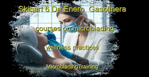 Skinart 6 De Enero  Gasolinera courses on microblading wellness practices | MicrobladingTraining | MicrobladingClasses | SkinartTraining-Mexico