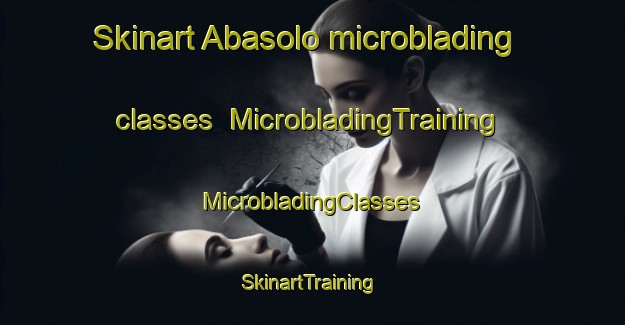 Skinart Abasolo microblading classes | #MicrobladingTraining #MicrobladingClasses #SkinartTraining-Mexico