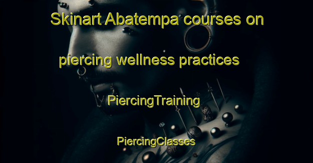 Skinart Abatempa courses on piercing wellness practices | #PiercingTraining #PiercingClasses #SkinartTraining-Mexico