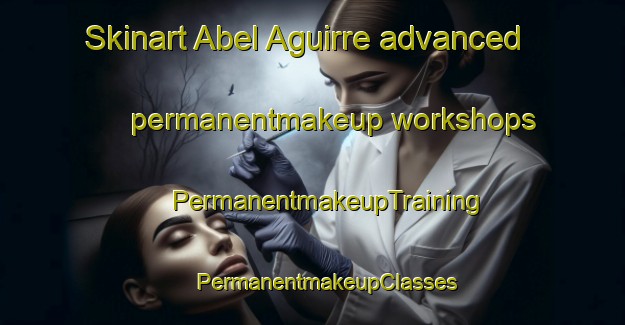 Skinart Abel Aguirre advanced permanentmakeup workshops | #PermanentmakeupTraining #PermanentmakeupClasses #SkinartTraining-Mexico