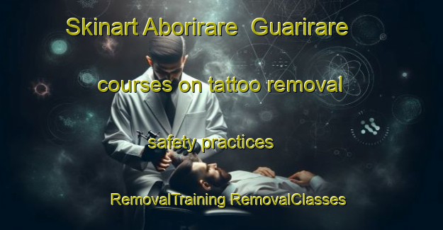 Skinart Aborirare  Guarirare courses on tattoo removal safety practices | #RemovalTraining #RemovalClasses #SkinartTraining-Mexico