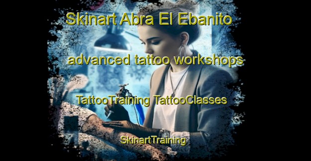 Skinart Abra El Ebanito advanced tattoo workshops | #TattooTraining #TattooClasses #SkinartTraining-Mexico