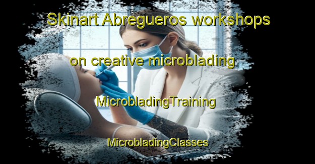 Skinart Abregueros workshops on creative microblading | #MicrobladingTraining #MicrobladingClasses #SkinartTraining-Mexico