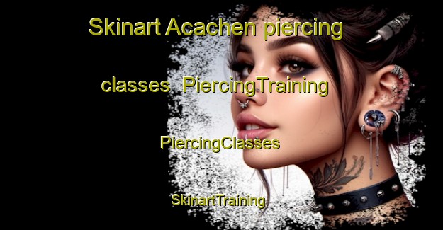 Skinart Acachen piercing classes | #PiercingTraining #PiercingClasses #SkinartTraining-Mexico