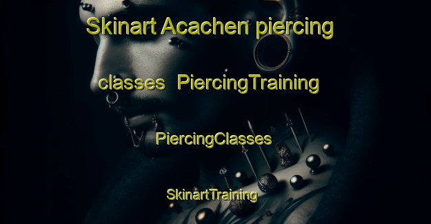 Skinart Acachen piercing classes | #PiercingTraining #PiercingClasses #SkinartTraining-Mexico