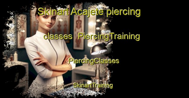 Skinart Acajete piercing classes | #PiercingTraining #PiercingClasses #SkinartTraining-Mexico