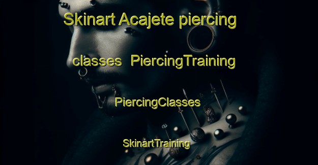 Skinart Acajete piercing classes | #PiercingTraining #PiercingClasses #SkinartTraining-Mexico