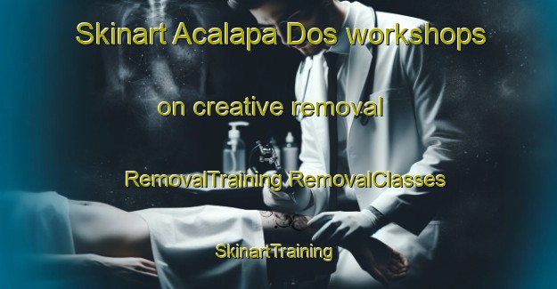 Skinart Acalapa Dos workshops on creative removal | #RemovalTraining #RemovalClasses #SkinartTraining-Mexico