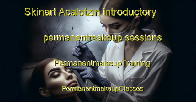 Skinart Acalotzin introductory permanentmakeup sessions | #PermanentmakeupTraining #PermanentmakeupClasses #SkinartTraining-Mexico