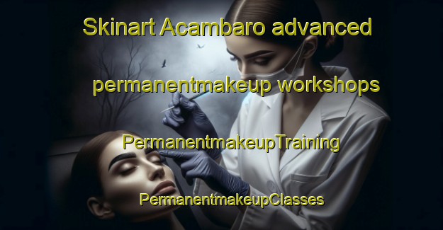 Skinart Acambaro advanced permanentmakeup workshops | #PermanentmakeupTraining #PermanentmakeupClasses #SkinartTraining-Mexico