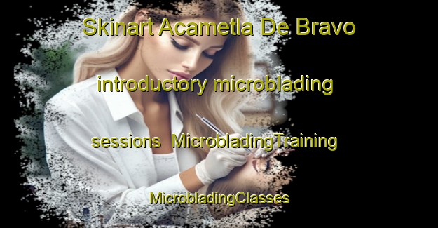 Skinart Acametla De Bravo introductory microblading sessions | #MicrobladingTraining #MicrobladingClasses #SkinartTraining-Mexico