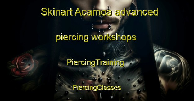 Skinart Acamoa advanced piercing workshops | #PiercingTraining #PiercingClasses #SkinartTraining-Mexico