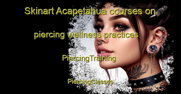 Skinart Acapetahua courses on piercing wellness practices | #PiercingTraining #PiercingClasses #SkinartTraining-Mexico