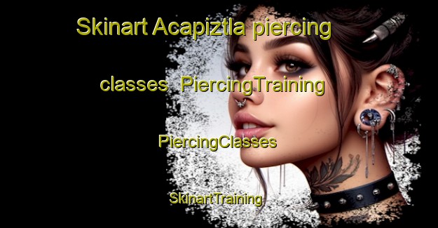 Skinart Acapiztla piercing classes | #PiercingTraining #PiercingClasses #SkinartTraining-Mexico