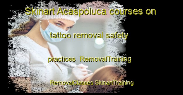 Skinart Acaspoluca courses on tattoo removal safety practices | #RemovalTraining #RemovalClasses #SkinartTraining-Mexico