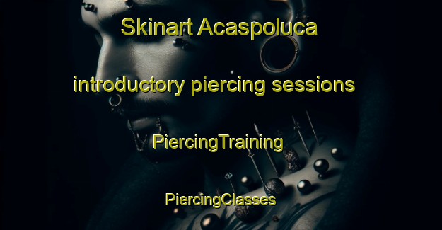 Skinart Acaspoluca introductory piercing sessions | #PiercingTraining #PiercingClasses #SkinartTraining-Mexico