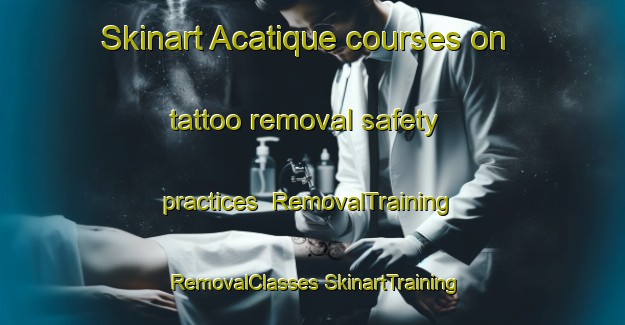 Skinart Acatique courses on tattoo removal safety practices | #RemovalTraining #RemovalClasses #SkinartTraining-Mexico