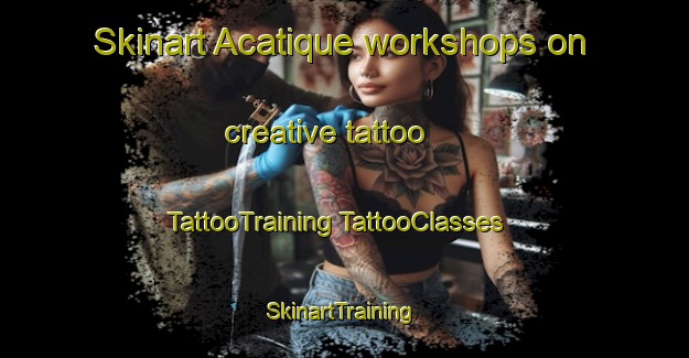 Skinart Acatique workshops on creative tattoo | #TattooTraining #TattooClasses #SkinartTraining-Mexico