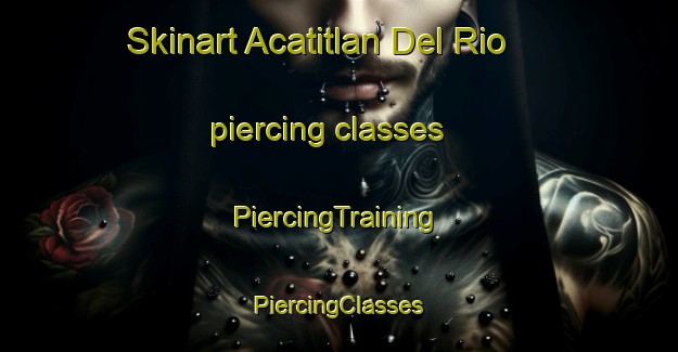 Skinart Acatitlan Del Rio piercing classes | #PiercingTraining #PiercingClasses #SkinartTraining-Mexico