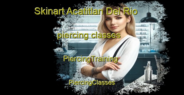 Skinart Acatitlan Del Rio piercing classes | #PiercingTraining #PiercingClasses #SkinartTraining-Mexico