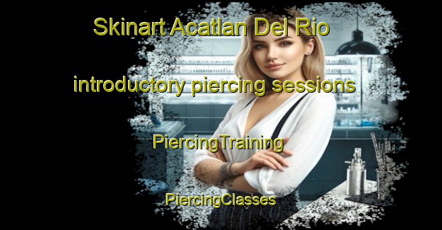 Skinart Acatlan Del Rio introductory piercing sessions | #PiercingTraining #PiercingClasses #SkinartTraining-Mexico