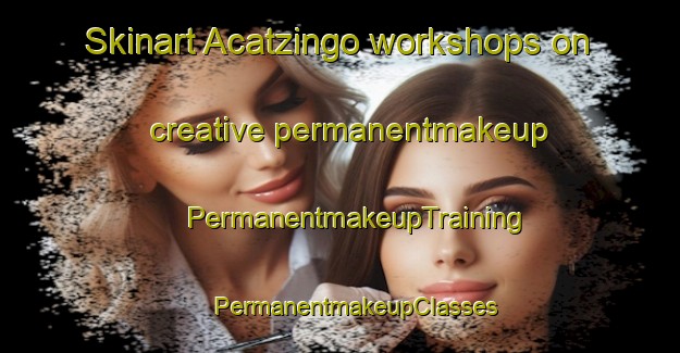 Skinart Acatzingo workshops on creative permanentmakeup | #PermanentmakeupTraining #PermanentmakeupClasses #SkinartTraining-Mexico