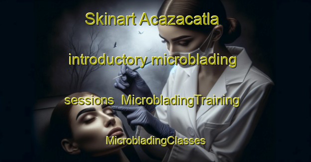 Skinart Acazacatla introductory microblading sessions | #MicrobladingTraining #MicrobladingClasses #SkinartTraining-Mexico