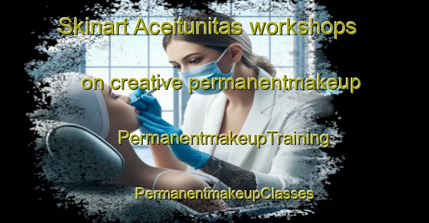 Skinart Aceitunitas workshops on creative permanentmakeup | #PermanentmakeupTraining #PermanentmakeupClasses #SkinartTraining-Mexico