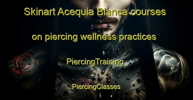 Skinart Acequia Blanca courses on piercing wellness practices | #PiercingTraining #PiercingClasses #SkinartTraining-Mexico