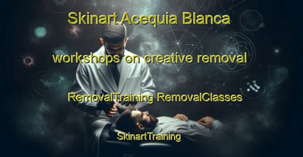 Skinart Acequia Blanca workshops on creative removal | #RemovalTraining #RemovalClasses #SkinartTraining-Mexico