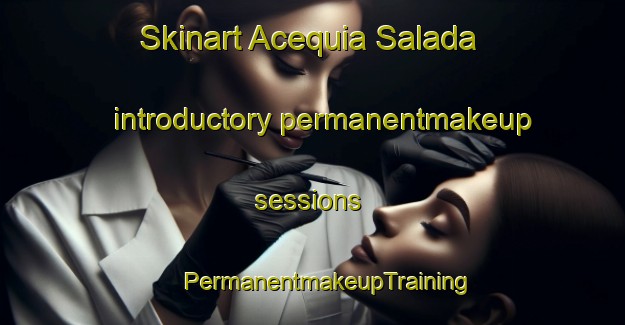 Skinart Acequia Salada introductory permanentmakeup sessions | #PermanentmakeupTraining #PermanentmakeupClasses #SkinartTraining-Mexico