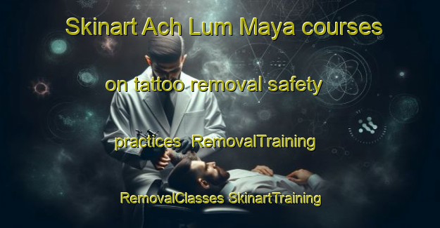 Skinart Ach Lum Maya courses on tattoo removal safety practices | #RemovalTraining #RemovalClasses #SkinartTraining-Mexico