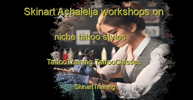 Skinart Achalelja workshops on niche tattoo styles | #TattooTraining #TattooClasses #SkinartTraining-Mexico