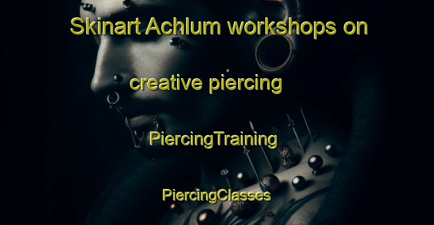 Skinart Achlum workshops on creative piercing | #PiercingTraining #PiercingClasses #SkinartTraining-Mexico