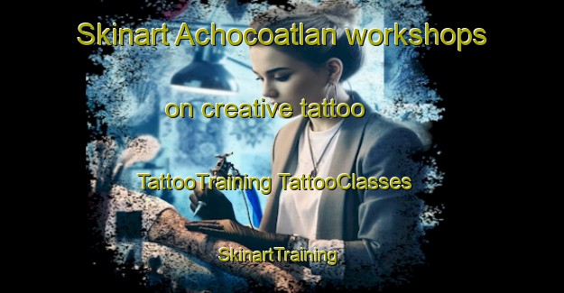 Skinart Achocoatlan workshops on creative tattoo | #TattooTraining #TattooClasses #SkinartTraining-Mexico