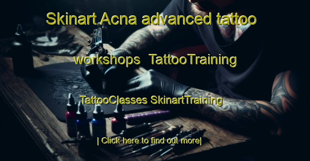 Skinart Acna advanced tattoo workshops | #TattooTraining #TattooClasses #SkinartTraining-Mexico